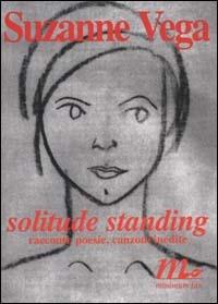 Solitude standing. Racconti, poesie e canzoni inedite - Suzanne Vega - copertina