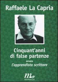 Cinquant'anni di false partenze ovvero l'apprendista scrittore - Raffaele La Capria - copertina