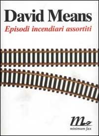 Episodi incendiari assortiti - David Means - copertina