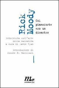 Moody Rick. Col pianoforte ero un disastro. Intervista sull'arte della narrativa - copertina