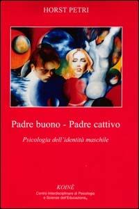 Padre buono-padre cattivo. Psicologia dell'identità maschile - Horst Petri - copertina