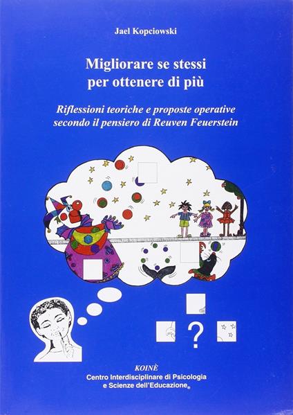 Migliorare se stessi per ottenere di più. Riflessioni teoriche e proposte operative secondo il pensiero di Reuven Feuerstein - Jael Kopciowski Camerini - copertina