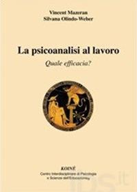 La psicoanalisi al lavoro. Quale efficacia? - Vincent Mazeran,Silvana Olindo-Weber - copertina