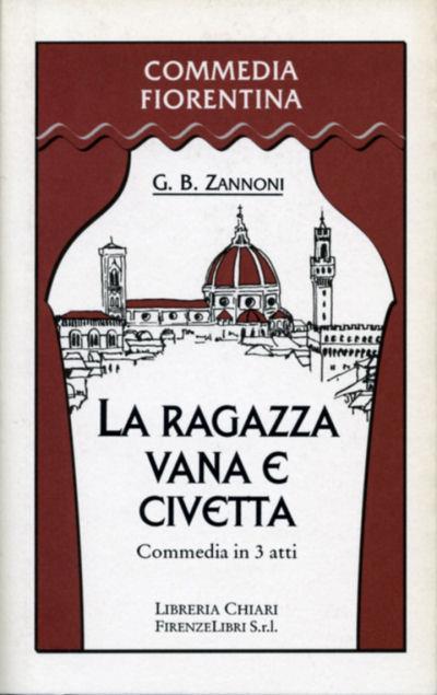 La ragazza vana e civetta. Commedia in tre atti - G. Battista Zannoni - 2