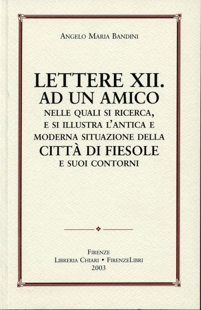 Lettere XII ad un amico nelle quali si ricerca e si illustra l'antica e moderna situazione della città di Fiesole e suoi contorni - Angelo M. Bandini - copertina