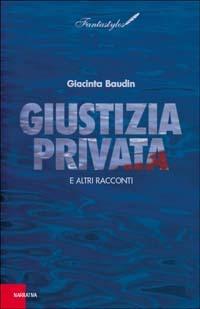 Giustizia privata e altri racconti - Giacinta Baudin - copertina