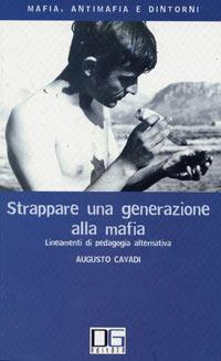 Strappare una generazione alla mafia. Lineamenti di pedagogia alternativa - Augusto Cavadi - copertina