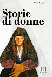 Storie di donne. Antonietta Renda, Giovanna Terranova, Camilla Giaccone - Anna Puglisi - copertina