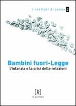 Bambini fuori-legge. L'infanzia e la crisi delle relazioni