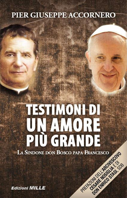 Testimoni di un amore più grande. La Sindone, don Bosco, papa Francesco - Pier Giuseppe Accornero - copertina