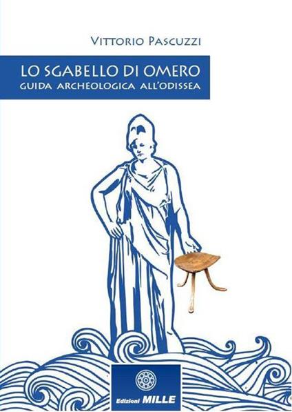 Lo sgabello di Omero. Guida archeologica all’Odissea - Vittorio Pascuzzi - copertina