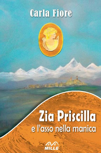 Zia Priscilla e l'asso nella manica. Nuova ediz. - Carla Fiore - copertina