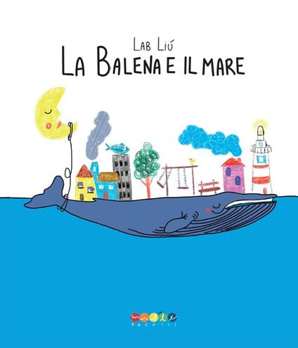 La balena e il mare. Ediz. a colori - Lab Liù - copertina