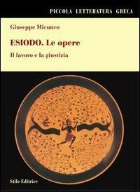 Esiodo. Le opere. Il lavoro e la giustizia - Giuseppe Micunco - copertina