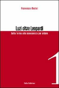 Luzi oltre Leopardi. Dalla forma alla conoscenza per ardore - Francesco Medici - copertina