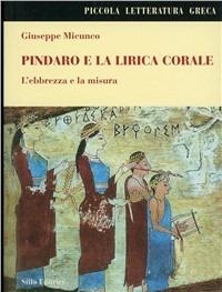 Pindaro e la lirica corale. L'ebbrezza e la misura - Giuseppe Micunco - copertina