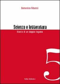 Scienza e letteratura. Storie di un doppio legame - Domenico Ribatti - copertina