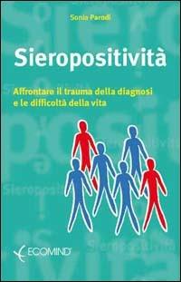 Sieropositività. Affrontare il trauma della diagnosi e la difficoltà della vita - Sonia Parodi - copertina