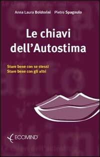 Chiavi dell'autostima. Stare bene con se stessi, stare bene con gli altri - Anna L. Boldorini,Pietro Spagnulo - copertina