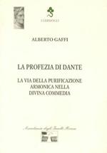 La profezia di Dante. La via della purificazione armonica nella Divina Commedia