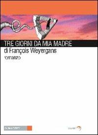 Tre giorni da mia madre - François Weyergans - copertina