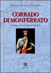 Corrado di Monferrato. L'italiano che sconfisse il Saladino - Francesco Cordero Di Pamparato - copertina