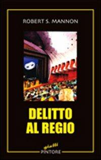 Delitto al Regio - Robert S. Mannon - copertina