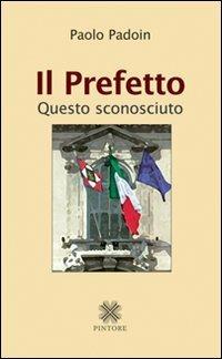 Il prefetto. Questo sconosciuto - Paolo Padoin - copertina