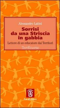 Sorrisi da una striscia in gabbia. Lettere di un educatore dai territori - Alessandro Latini - copertina