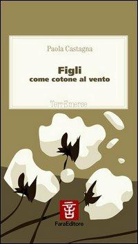 Figli. Come cotone al vento - Paola Castagna - copertina