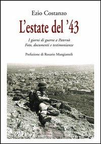 L'estate del '43. I giorni di guerra a Paternò. Fotografie, documenti e testimonianze - Ezio Costanzo - copertina