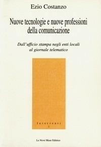 Nuove tecnologie e nuove professioni della comunicazione. Dall'ufficio stampa negli enti locali al giornale telematico - Ezio Costanzo - copertina