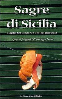 Sagre di Sicilia. Viaggio tra i sapori e i colori dell'isola. Appunti fotografici di Giuseppe Leone - copertina