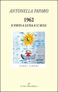 1962. E visti a luna e u suli - Antonella Paparo - copertina