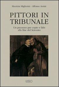 Pittori in tribunale. Un processo per copie e falsi alla fine del Seicento - Maurizia Migliorini,Alfonso Assini - copertina