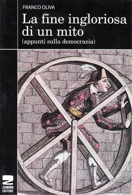 La fine ingloriosa di un mito. Appunti sulla democrazia - Franco Oliva - copertina