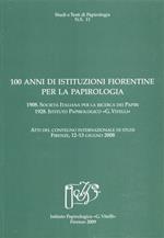 Cento anni di istituzioni fiorentine per la papirologia... Atti del Convegno internazionale di studi (Firenze, 12-13 giugno 2008)