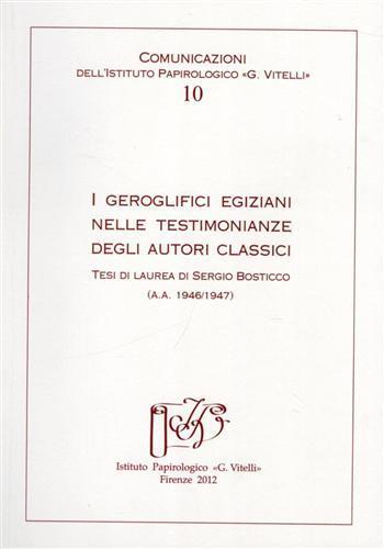 I geroglifici egiziani nelle testimonianze degli autori classici. Tesi di laurea di Sergio Bosticco (a.a. 1946/1947) - copertina