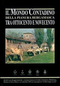 Il mondo contadino della pianura bergamasca tra Ottocento e Novecento - copertina