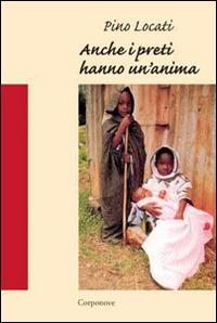 Anche i preti hanno un'anima. Racconto di un'esperienza missionaria a Kisangani in Congo (1983-1990) - Pino Locati - copertina