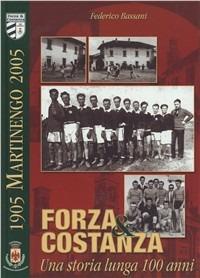 Forza & costanza. Una storia lunga 100 anni - Federico Bassani - copertina