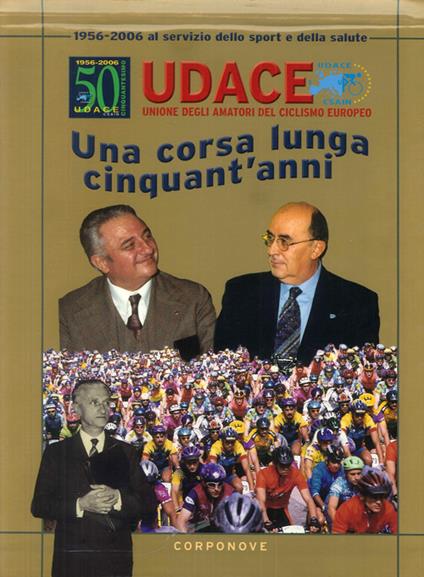 Udace. Una corsa lunga cinquant'anni 1956-2006. Al servizio dello sport e della salute - Gianmario Colombo,Paolo Colombo - copertina