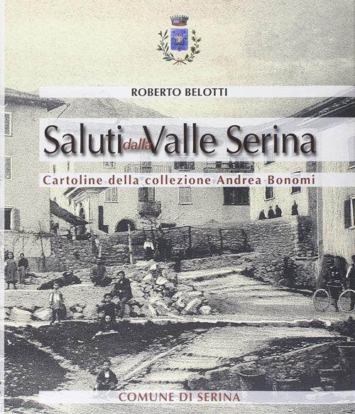 Saluti dalla valle Serina. Cartoline della collezione Andrea Bonomi - Roberto Belotti - copertina