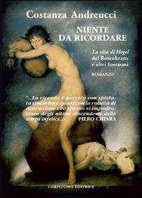 Niente da ricordare. «La vita di Hegel» del Rosenkranz e altri fantasmi - Costanza Andreucci - copertina