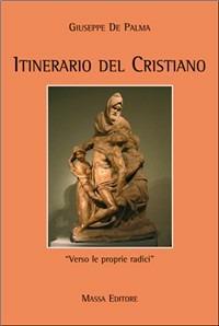 Itinerario del cristiano. Verso le proprie radici - Giuseppe De Palma - copertina