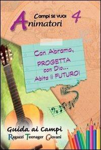 Con Abramo, progetta con Dio... abita il futuro!. Vol. 4: Guida animatori. - copertina