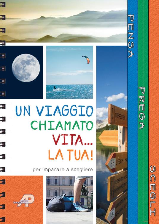 Un viaggio chiamato vita... la tua! Passi per imparare a scegliere. Ediz. a spirale - Carlotta Ciarrapica - copertina