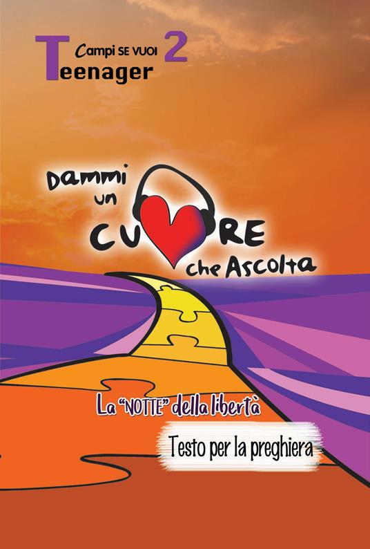 Dammi un cuore che ascolta. Vol. 2: Teenager. La «notte» della libertà. Testo per la preghiera. - copertina