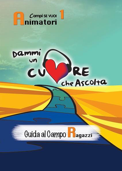 Dammi un cuore che ascolta. Animatori. Vol. 1: Guida al campo ragazzi. - copertina