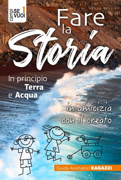 Fare la storia. In principio terra e acqua in amicizia con il creato. Con espansione online - copertina